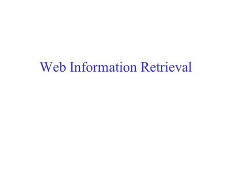 Web Information Retrieval. Il World Wide Web Sviluppato da Tim Berners-Lee nel 1990 al CERN per organizzare documenti di ricerca disponibili su Internet.