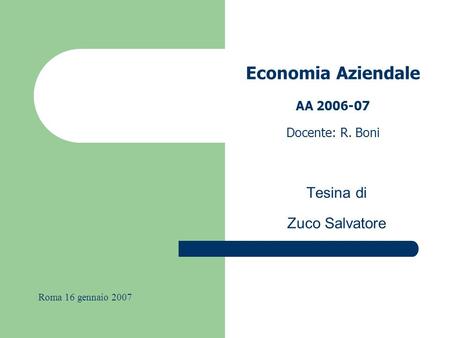 Economia Aziendale AA 2006-07 Docente: R. Boni Tesina di Zuco Salvatore Roma 16 gennaio 2007.