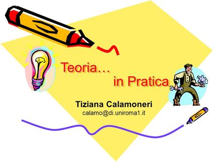 In Pratica in Pratica Teoria… Teoria… Tiziana Calamoneri