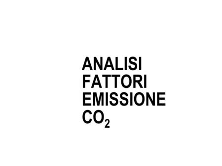 ANALISI FATTORI EMISSIONE CO 2. Introduzione Fattore emissione CO 2 da diverse fonti Revisione Fattore emissione CO 2 COPERT per le benzine ( che trascura.