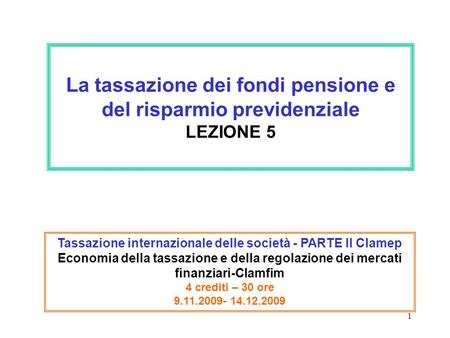 1 La tassazione dei fondi pensione e del risparmio previdenziale LEZIONE 5 Tassazione internazionale delle società - PARTE II Clamep Economia della tassazione.