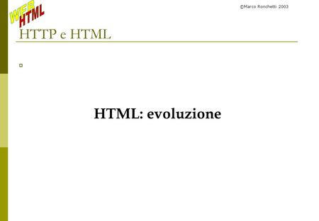 ©Marco Ronchetti 2003 HTTP e HTML HTML: evoluzione.