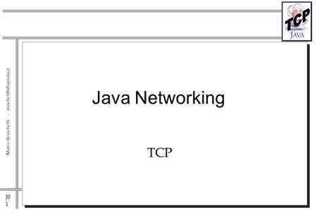 J0 1 Marco Ronchetti - Java Networking TCP.