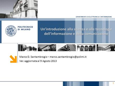 DIPARTIMENTO DI ELETTRONICA E INFORMAZIONE 1 Marco D. Santambrogio – Ver. aggiornata al 9 Agosto 2013.