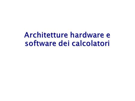 Architetture hardware e software dei calcolatori