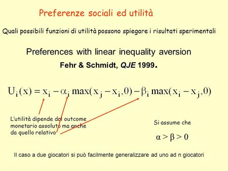 Quali possibili funzioni di utilità possono spiegare i risultati sperimentali Preferenze sociali ed utilità QJE Preferences with linear inequality aversion.