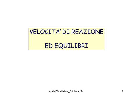 AnalisiQualitativa_Orioli(cap2)1 VELOCITA DI REAZIONE ED EQUILIBRI.