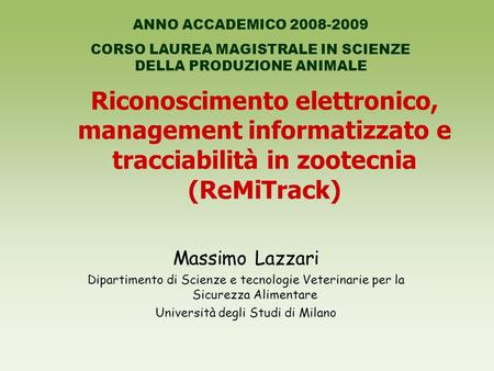 ANNO ACCADEMICO 2008-2009 CORSO LAUREA MAGISTRALE IN SCIENZE DELLA PRODUZIONE ANIMALE Riconoscimento elettronico, management informatizzato e tracciabilità.