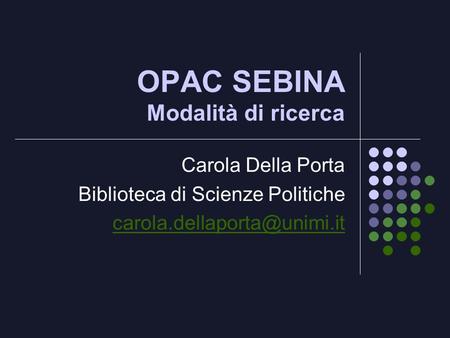 OPAC SEBINA Modalità di ricerca Carola Della Porta Biblioteca di Scienze Politiche