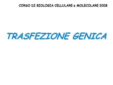 CORSO DI BIOLOGIA CELLULARE e MOLECOLARE 2008