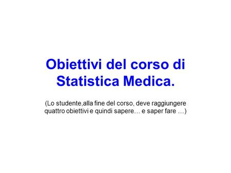 Obiettivi del corso di Statistica Medica.