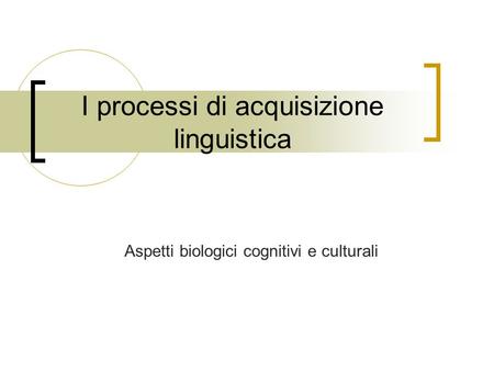 I processi di acquisizione linguistica
