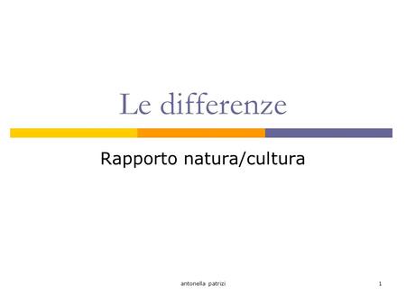 Antonella patrizi1 Le differenze Rapporto natura/cultura.