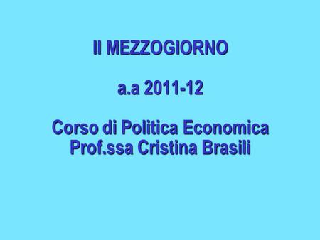 Il MEZZOGIORNO a. a Corso di Politica Economica Prof