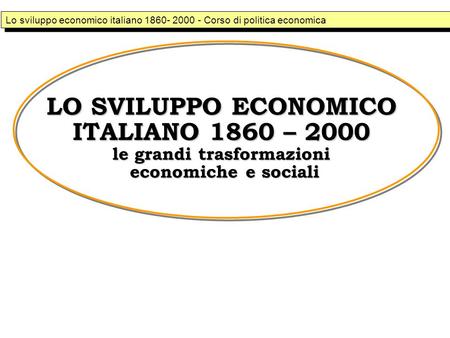 Lo sviluppo economico italiano Corso di politica economica