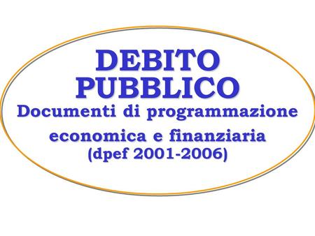 DEBITO PUBBLICO Documenti di programmazione economica e finanziaria (dpef 2001-2006)