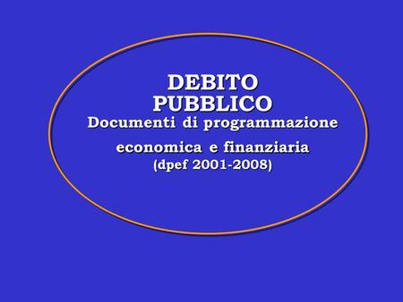 DEBITO PUBBLICO Documenti di programmazione economica e finanziaria (dpef 2001-2008)