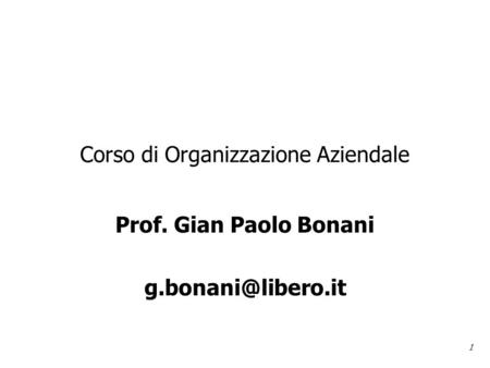1 Corso di Organizzazione Aziendale Prof. Gian Paolo Bonani