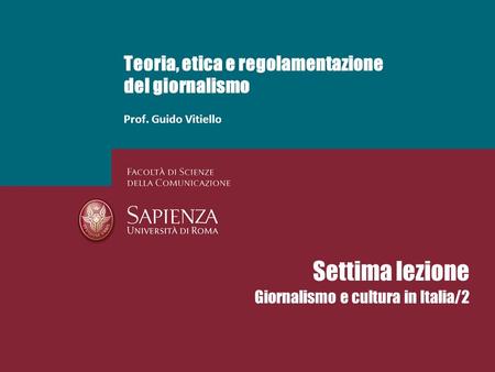 Teoria, etica e regolamentazione del giornalismo Prof. Guido Vitiello Settima lezione Giornalismo e cultura in Italia/2.