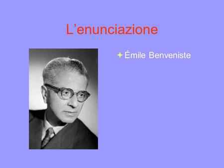L’enunciazione Émile Benveniste.