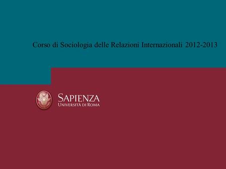 Corso di Sociologia delle Relazioni Internazionali 2012-2013.