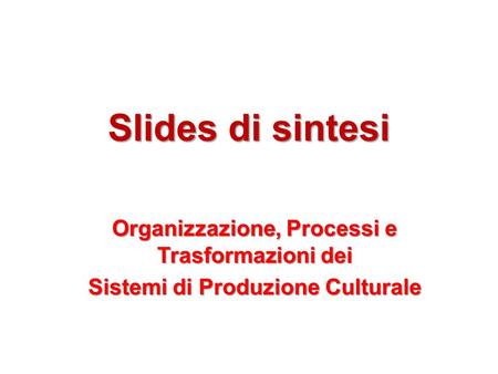 Slides di sintesi Organizzazione, Processi e Trasformazioni dei