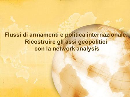 Flussi di armamenti e politica internazionale. Ricostruire gli assi geopolitici con la network analysis.