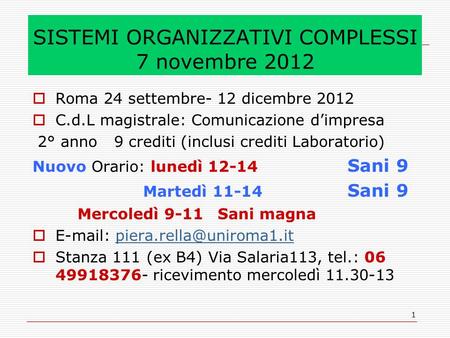 1 SISTEMI ORGANIZZATIVI COMPLESSI 7 novembre 2012 Roma 24 settembre- 12 dicembre 2012 C.d.L magistrale: Comunicazione dimpresa 2° anno 9 crediti (inclusi.