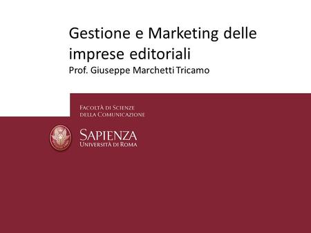 Gestione e Marketing delle imprese editoriali Prof. Giuseppe Marchetti Tricamo.