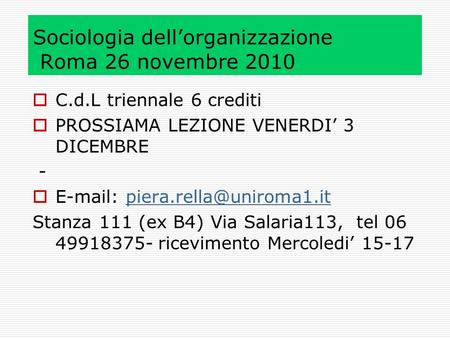 Sociologia dellorganizzazione Roma 26 novembre 2010 C.d.L triennale 6 crediti PROSSIAMA LEZIONE VENERDI 3 DICEMBRE -