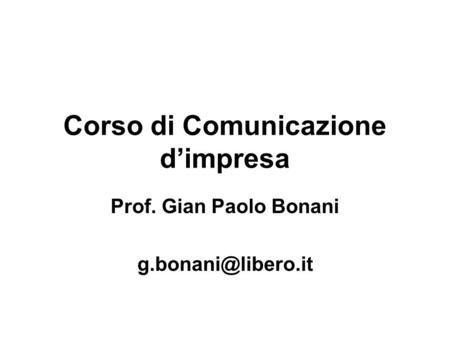 Corso di Comunicazione dimpresa Prof. Gian Paolo Bonani