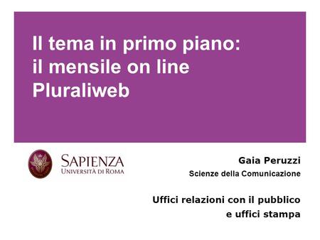 Il tema in primo piano: il mensile on line Pluraliweb Gaia Peruzzi Scienze della Comunicazione Uffici relazioni con il pubblico e uffici stampa Le definizioni.