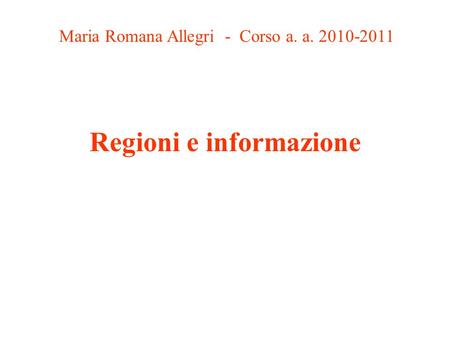 Regioni e informazione Maria Romana Allegri - Corso a. a. 2010-2011.