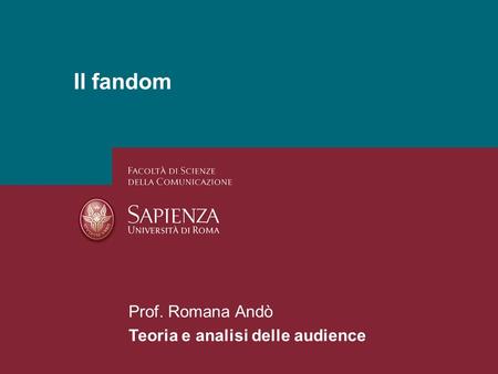 26/01/2014 Perchè studiare i media? Pagina 1 Il fandom Prof. Romana Andò Teoria e analisi delle audience.