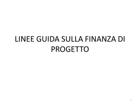LINEE GUIDA SULLA FINANZA DI PROGETTO 1. 2 REGIME TRANSITORIO Art. 1, comma 2, del d.lgs. N. 152/2008: la nuova disciplina si applica alle procedure.