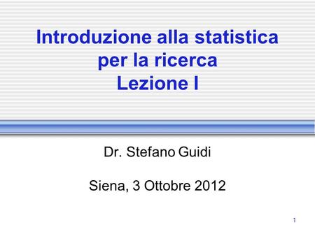 Introduzione alla statistica per la ricerca Lezione I