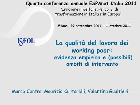 Quarta conferenza annuale ESPAnet Italia 2011 Innovare il welfare. Percorsi di trasformazione in Italia e in Europa La qualità del lavoro dei working poor: