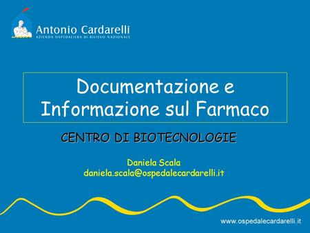 Documentazione e Informazione sul Farmaco Daniela Scala CENTRO DI BIOTECNOLOGIE.