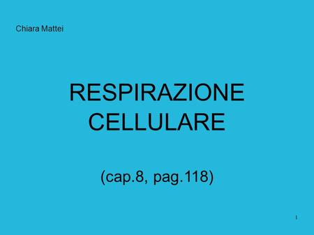 Chiara Mattei RESPIRAZIONE CELLULARE (cap.8, pag.118)