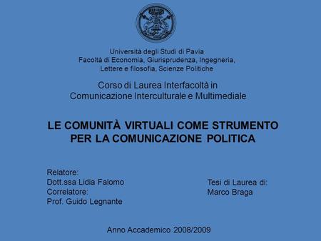 Anno Accademico 2008/2009 Università degli Studi di Pavia Facoltà di Economia, Giurisprudenza, Ingegneria, Lettere e filosofia, Scienze Politiche Corso.