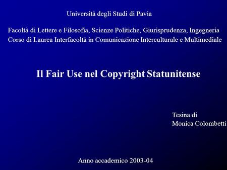 Università degli Studi di Pavia Facoltà di Lettere e Filosofia, Scienze Politiche, Giurisprudenza, Ingegneria Il Fair Use nel Copyright Statunitense Tesina.
