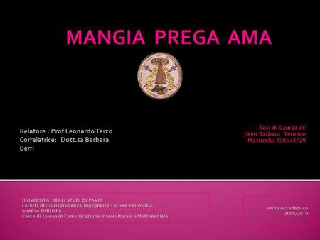 MANGIA PREGA AMA Relatore : Prof Leonardo Terzo