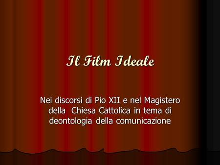 Il Film Ideale Nei discorsi di Pio XII e nel Magistero della Chiesa Cattolica in tema di deontologia della comunicazione.