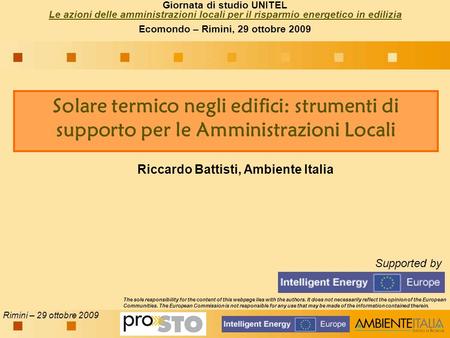 Rimini – 29 ottobre 2009 Riccardo Battisti, Ambiente Italia Solare termico negli edifici: strumenti di supporto per le Amministrazioni Locali Supported.