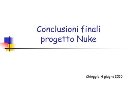 Conclusioni finali progetto Nuke Chioggia, 4 giugno 2010.