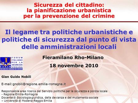 Il legame tra politiche urbanistiche e politiche di sicurezza dal punto di vista delle amministrazioni locali Fieramilano Rho-Milano 18 novembre 2010 Sicurezza.