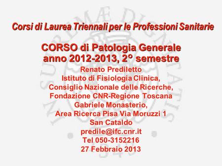 Corsi di Laurea Triennali per le Professioni Sanitarie CORSO di Patologia Generale anno 2012-2013, 2° semestre Renato Prediletto Istituto di Fisiologia.