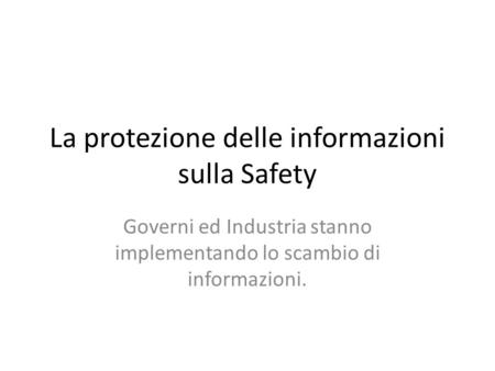 La protezione delle informazioni sulla Safety Governi ed Industria stanno implementando lo scambio di informazioni.