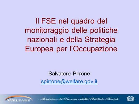 Il FSE nel quadro del monitoraggio delle politiche nazionali e della Strategia Europea per lOccupazione Salvatore Pirrone