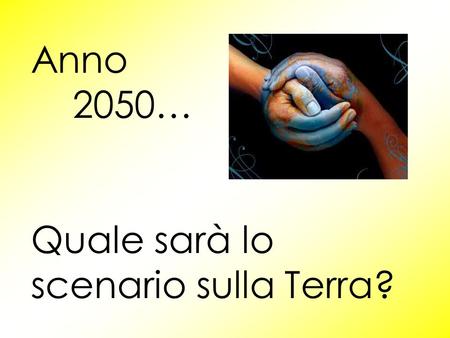 Anno 2050… Quale sarà lo scenario sulla Terra?.